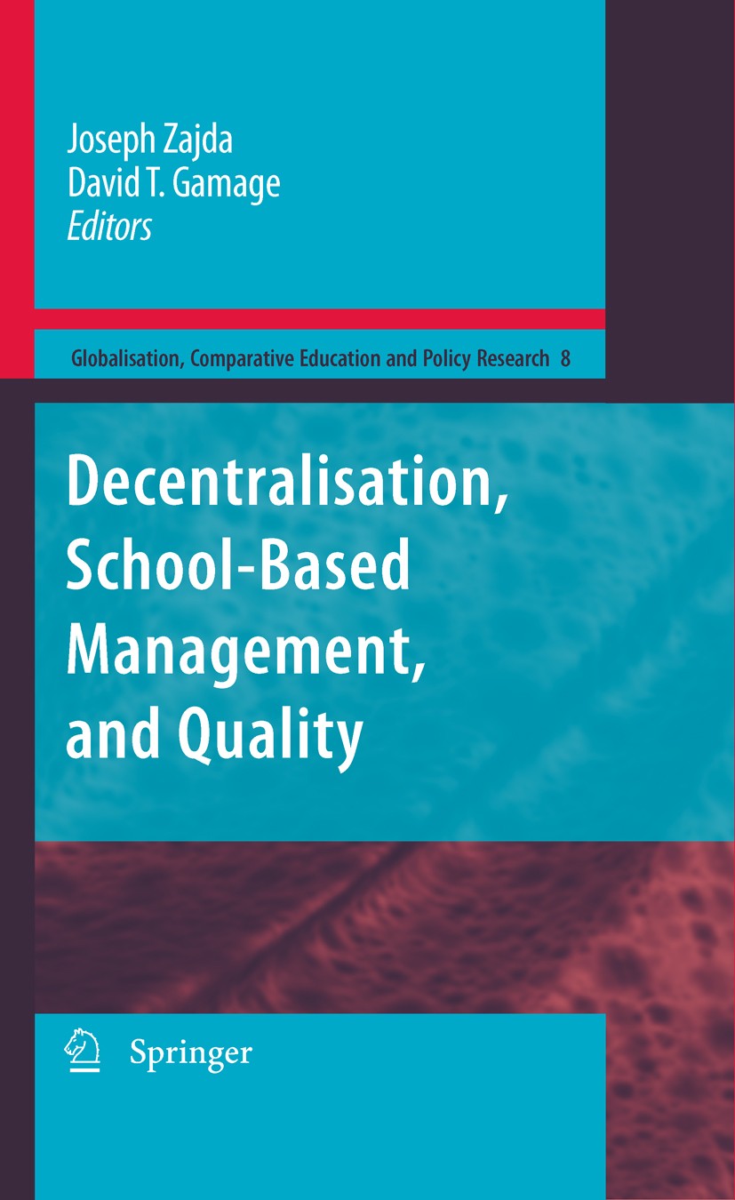 Titlebook: Decentralisation, School-Based Management, and Quality; Joseph Zajda,David T. Gamage Book 2009 Springer Science+Business Media B.V. 2009 D Titlebook: Decentralisation, School-Based Management, and Quality; Joseph Zajda,David T. Gamage Book 2009 Springer Science+Business Media B.V. 2009 D