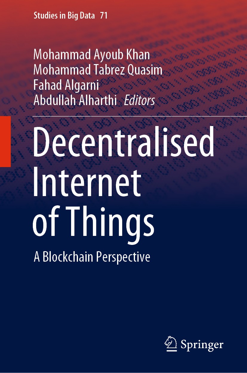 Titlebook: Decentralised Internet of Things; A Blockchain Perspec Mohammad Ayoub Khan,Mohammad Tabrez Quasim,Abdulla Book 2020 Springer Nature Switzer Titlebook: Decentralised Internet of Things; A Blockchain Perspec Mohammad Ayoub Khan,Mohammad Tabrez Quasim,Abdulla Book 2020 Springer Nature Switzer