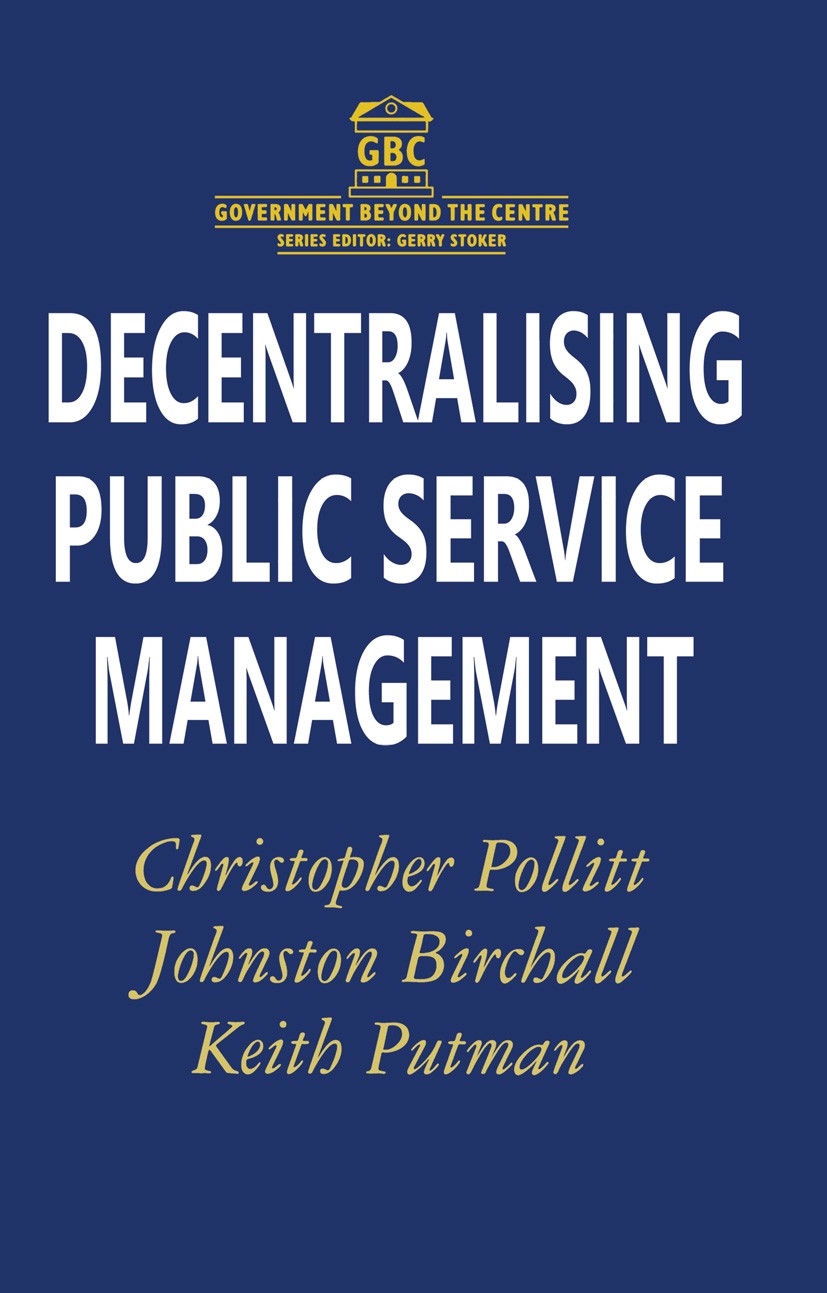 Titlebook: Decentralising Public Service Management; Christopher Pollitt,Johnston Birchall,Keith Putman Textbook 1998Latest edition Macmillan Publish Titlebook: Decentralising Public Service Management; Christopher Pollitt,Johnston Birchall,Keith Putman Textbook 1998Latest edition Macmillan Publish