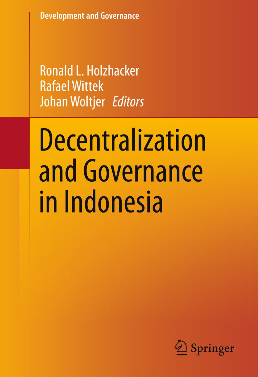 Titlebook: Decentralization and Governance in Indonesia; Ronald L. Holzhacker,Rafael Wittek,Johan Woltjer Book 2016 The Editor(s) (if applicable) and Titlebook: Decentralization and Governance in Indonesia; Ronald L. Holzhacker,Rafael Wittek,Johan Woltjer Book 2016 The Editor(s) (if applicable) and