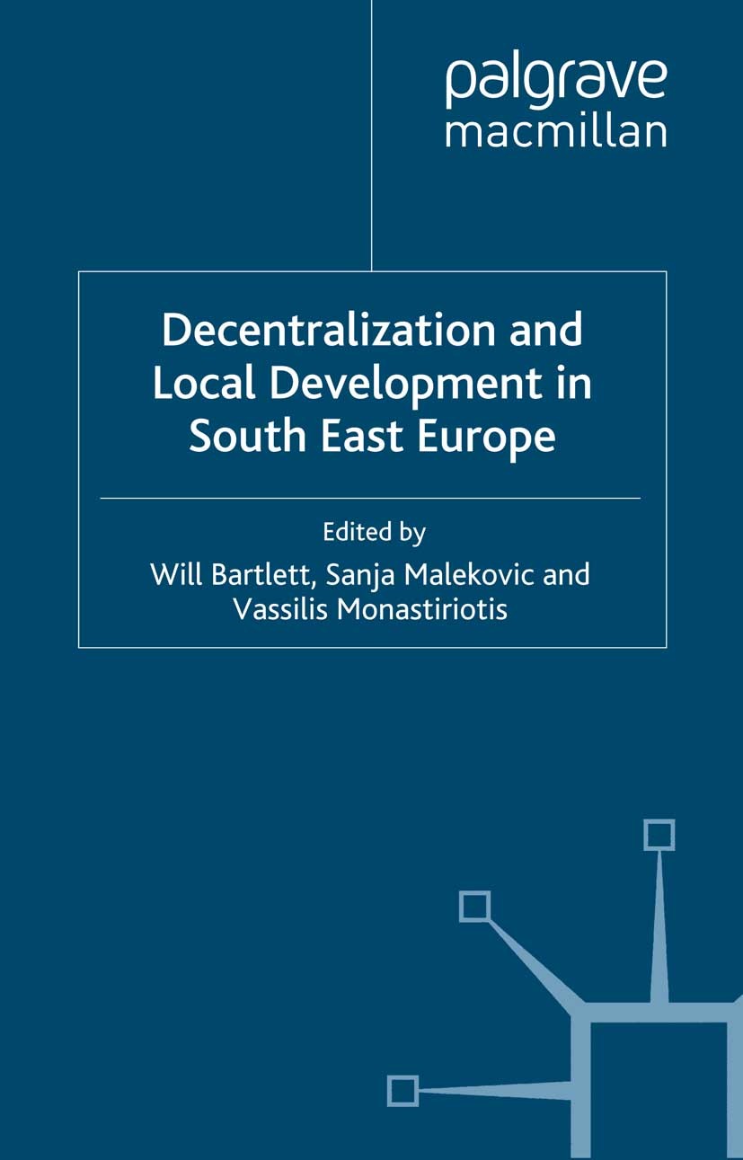 Titlebook: Decentralization and Local Development in South East Europe; Will Bartlett (Senior Research Fellow in the Polit Book 2013 Palgrave Macmill Titlebook: Decentralization and Local Development in South East Europe; Will Bartlett (Senior Research Fellow in the Polit Book 2013 Palgrave Macmill
