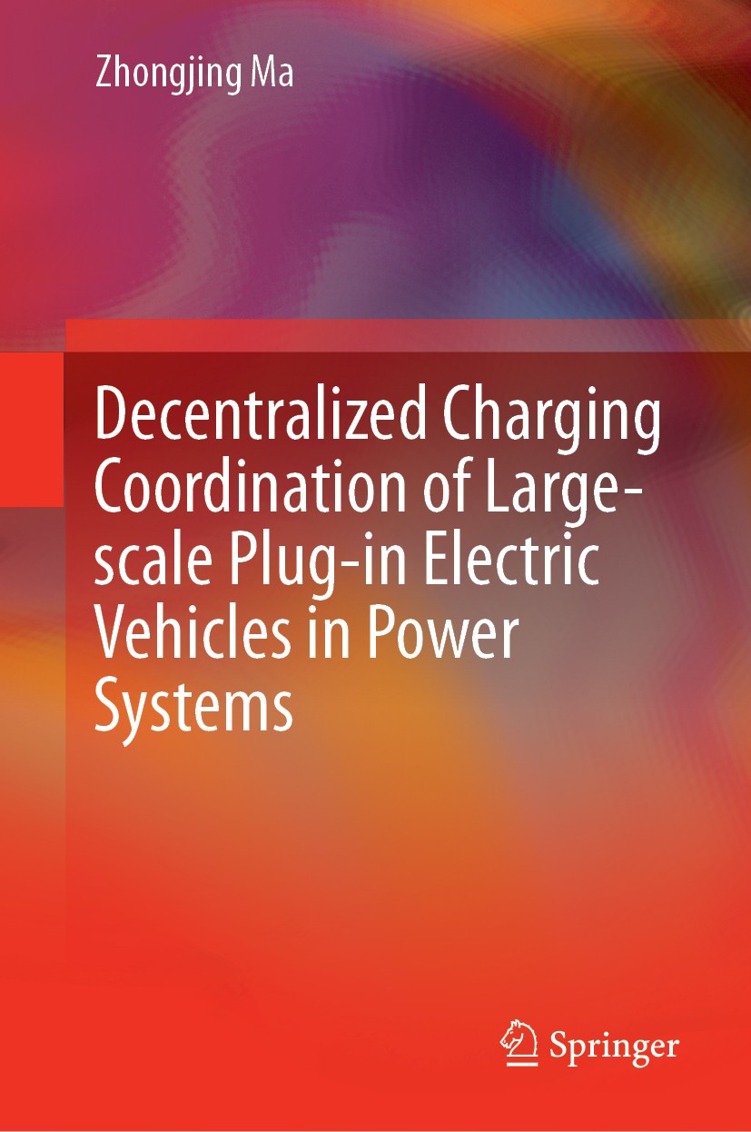 Titlebook: Decentralized Charging Coordination of Large-scale Plug-in Electric Vehicles in Power Systems; Zhongjing Ma Book 2020 Springer Nature Sing Titlebook: Decentralized Charging Coordination of Large-scale Plug-in Electric Vehicles in Power Systems; Zhongjing Ma Book 2020 Springer Nature Sing