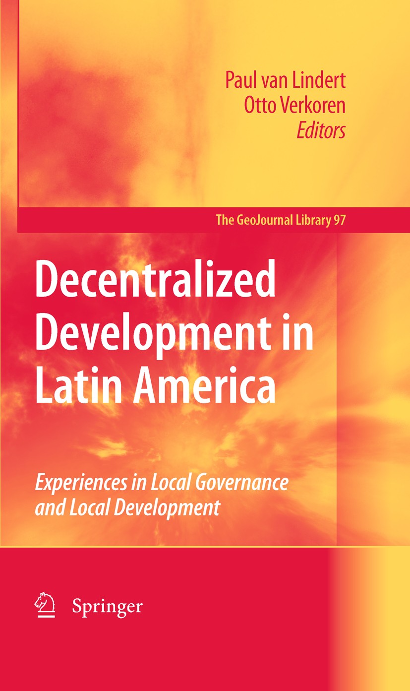 Titlebook: Decentralized Development in Latin America; Experiences in Local Paul Lindert,Otto Verkoren Book 2010 Springer Nature B.V. 2010 Decentraliz Titlebook: Decentralized Development in Latin America; Experiences in Local Paul Lindert,Otto Verkoren Book 2010 Springer Nature B.V. 2010 Decentraliz