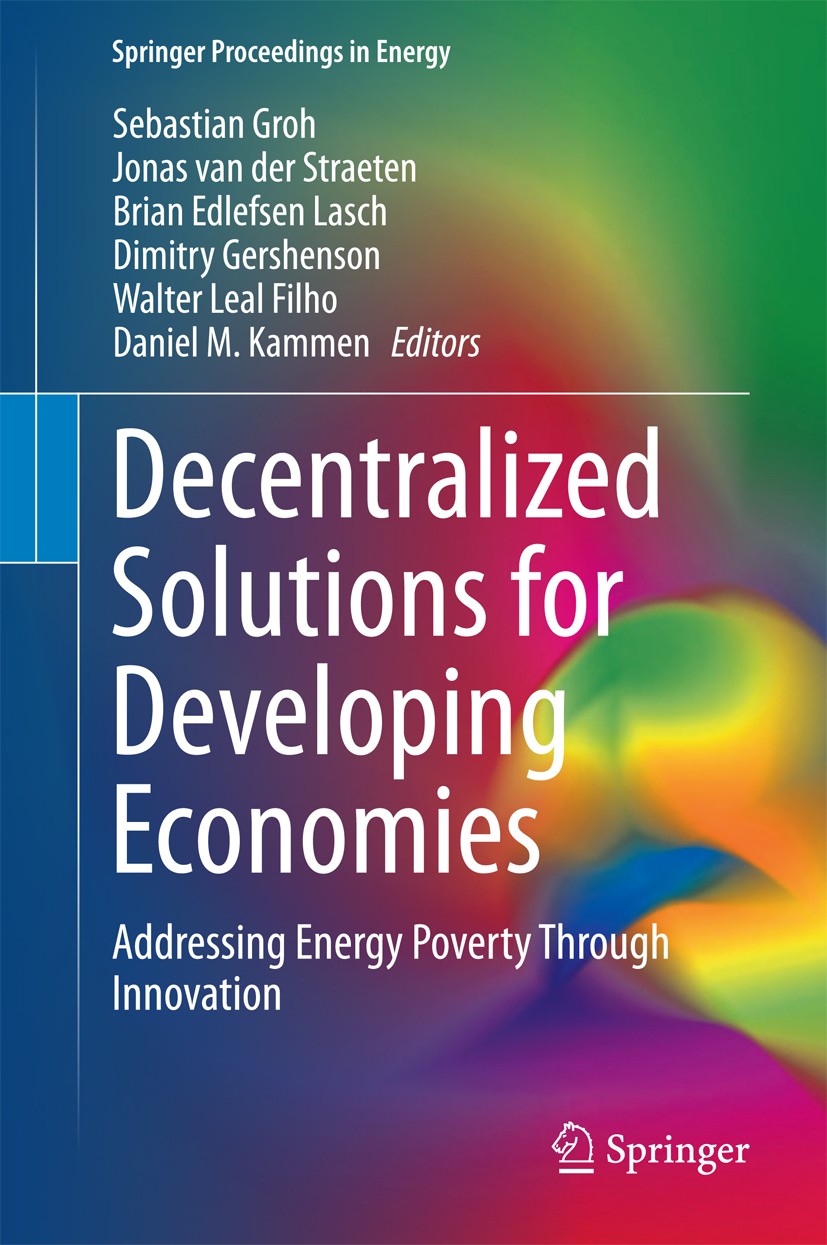 Titlebook: Decentralized Solutions for Developing Economies; Addressing Energy Po Sebastian Groh,Jonas Straeten,Daniel M. Kammen Conference proceeding Titlebook: Decentralized Solutions for Developing Economies; Addressing Energy Po Sebastian Groh,Jonas Straeten,Daniel M. Kammen Conference proceeding