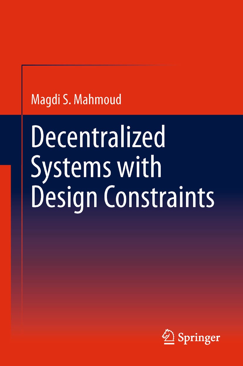 Titlebook: Decentralized Systems with Design Constraints; Magdi S. Mahmoud Book 2011 Springer-Verlag London Limited 2011 Decentralized (Distributed) Titlebook: Decentralized Systems with Design Constraints; Magdi S. Mahmoud Book 2011 Springer-Verlag London Limited 2011 Decentralized (Distributed)