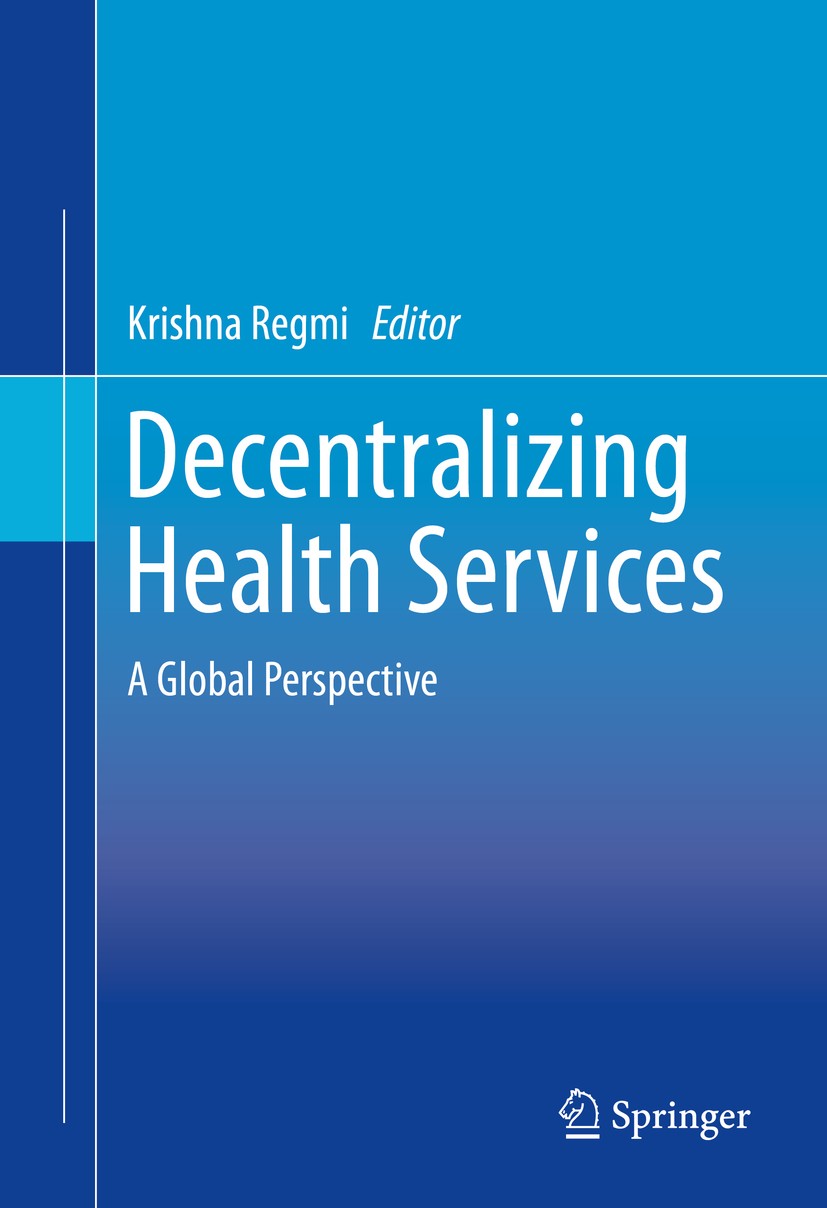 Titlebook: Decentralizing Health Services; A Global Perspective Krishna Regmi Book 2014 Springer Science+Business Media New York 2014 decentralization Titlebook: Decentralizing Health Services; A Global Perspective Krishna Regmi Book 2014 Springer Science+Business Media New York 2014 decentralization