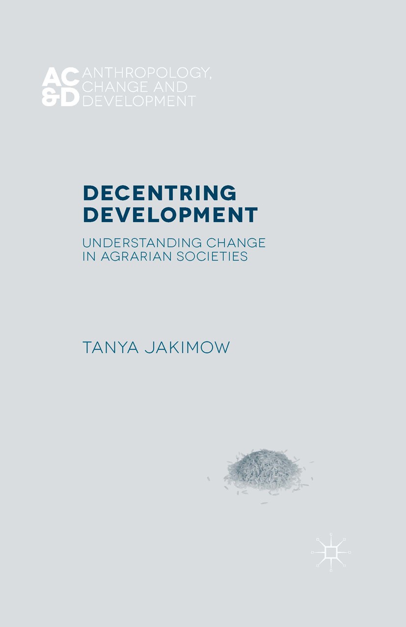 Titlebook: Decentring Development; Understanding Change Tanya Jakimow Book 2015 The Editor(s) (if applicable) and The Author(s) 2015 Agrarian change.i Titlebook: Decentring Development; Understanding Change Tanya Jakimow Book 2015 The Editor(s) (if applicable) and The Author(s) 2015 Agrarian change.i