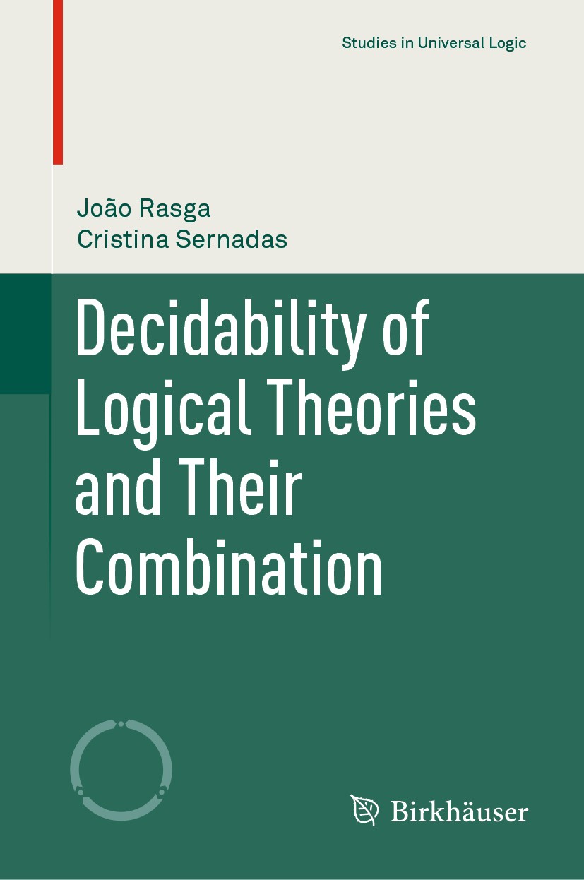 Titlebook: Decidability of Logical Theories and Their Combination; João Rasga,Cristina Sernadas Textbook 2020 Springer Nature Switzerland AG 2020 Fir Titlebook: Decidability of Logical Theories and Their Combination; João Rasga,Cristina Sernadas Textbook 2020 Springer Nature Switzerland AG 2020 Fir