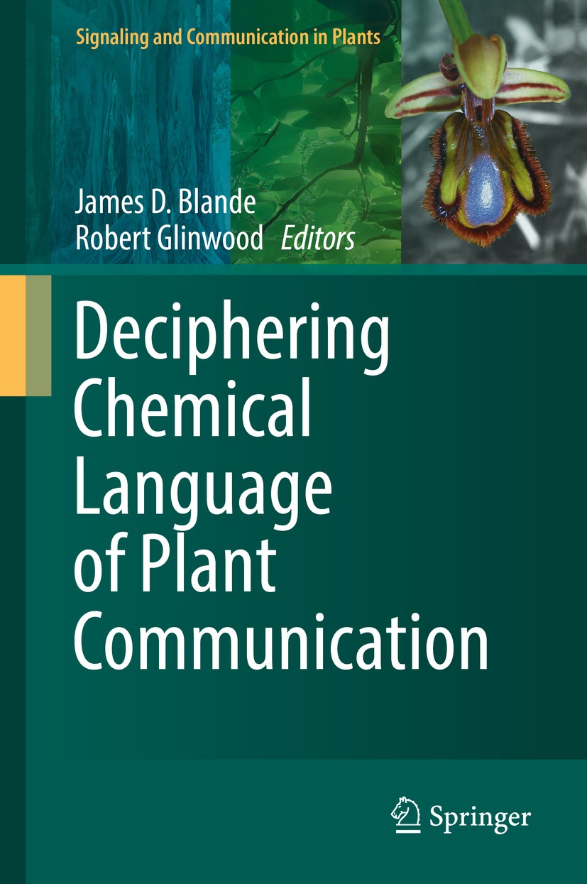 Titlebook: Deciphering Chemical Language of Plant Communication; James D. Blande,Robert Glinwood Book 2016 Springer International Publishing Switzerl Titlebook: Deciphering Chemical Language of Plant Communication; James D. Blande,Robert Glinwood Book 2016 Springer International Publishing Switzerl