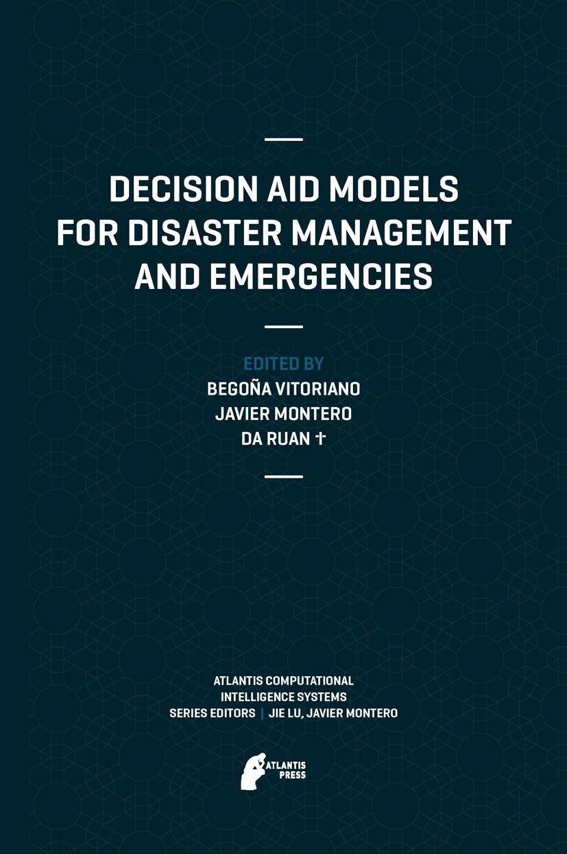 Titlebook: Decision Aid Models for Disaster Management and Emergencies; Begoña Vitoriano,Javier Montero,Da Ruan Book 2013 Atlantis Press 2013 Disaste Titlebook: Decision Aid Models for Disaster Management and Emergencies; Begoña Vitoriano,Javier Montero,Da Ruan Book 2013 Atlantis Press 2013 Disaste