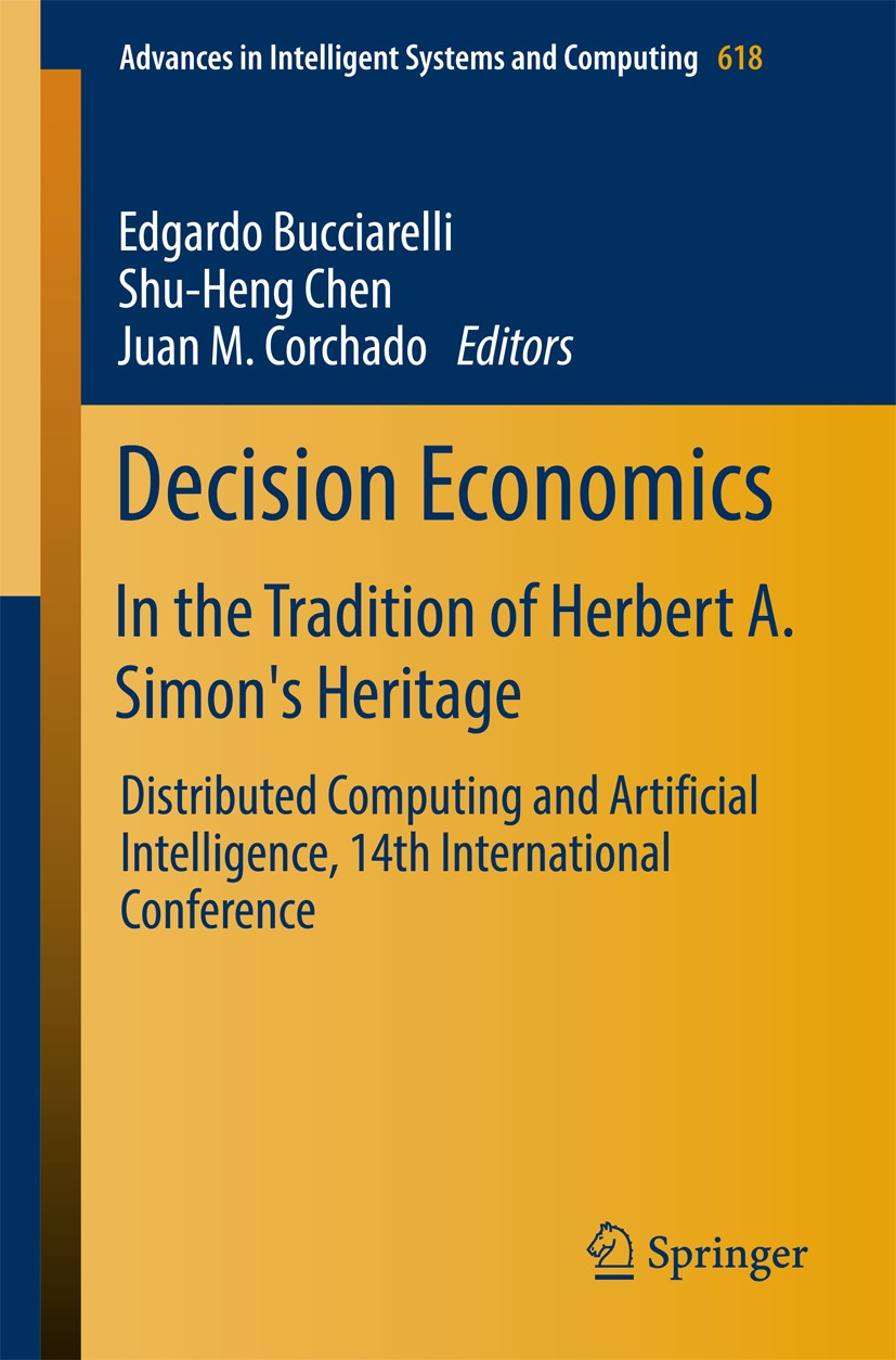 Titlebook: Decision Economics: In the Tradition of Herbert A. Simon‘s Heritage; Distributed Computin Edgardo Bucciarelli,Shu-Heng Chen,Juan M. Corchad Titlebook: Decision Economics: In the Tradition of Herbert A. Simon‘s Heritage; Distributed Computin Edgardo Bucciarelli,Shu-Heng Chen,Juan M. Corchad