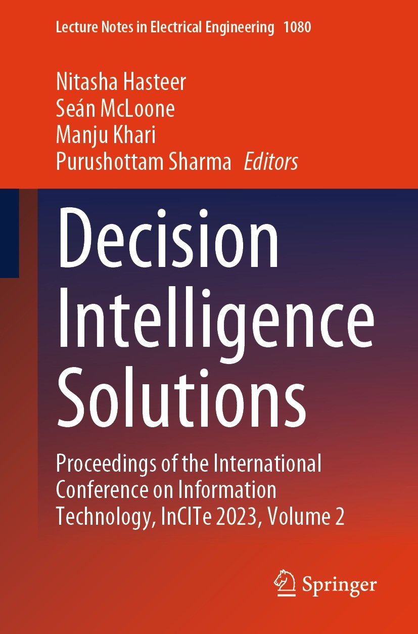 Titlebook: Decision Intelligence Solutions; Proceedings of the I Nitasha Hasteer,Seán McLoone,Purushottam Sharma Conference proceedings 2023 The Edito Titlebook: Decision Intelligence Solutions; Proceedings of the I Nitasha Hasteer,Seán McLoone,Purushottam Sharma Conference proceedings 2023 The Edito