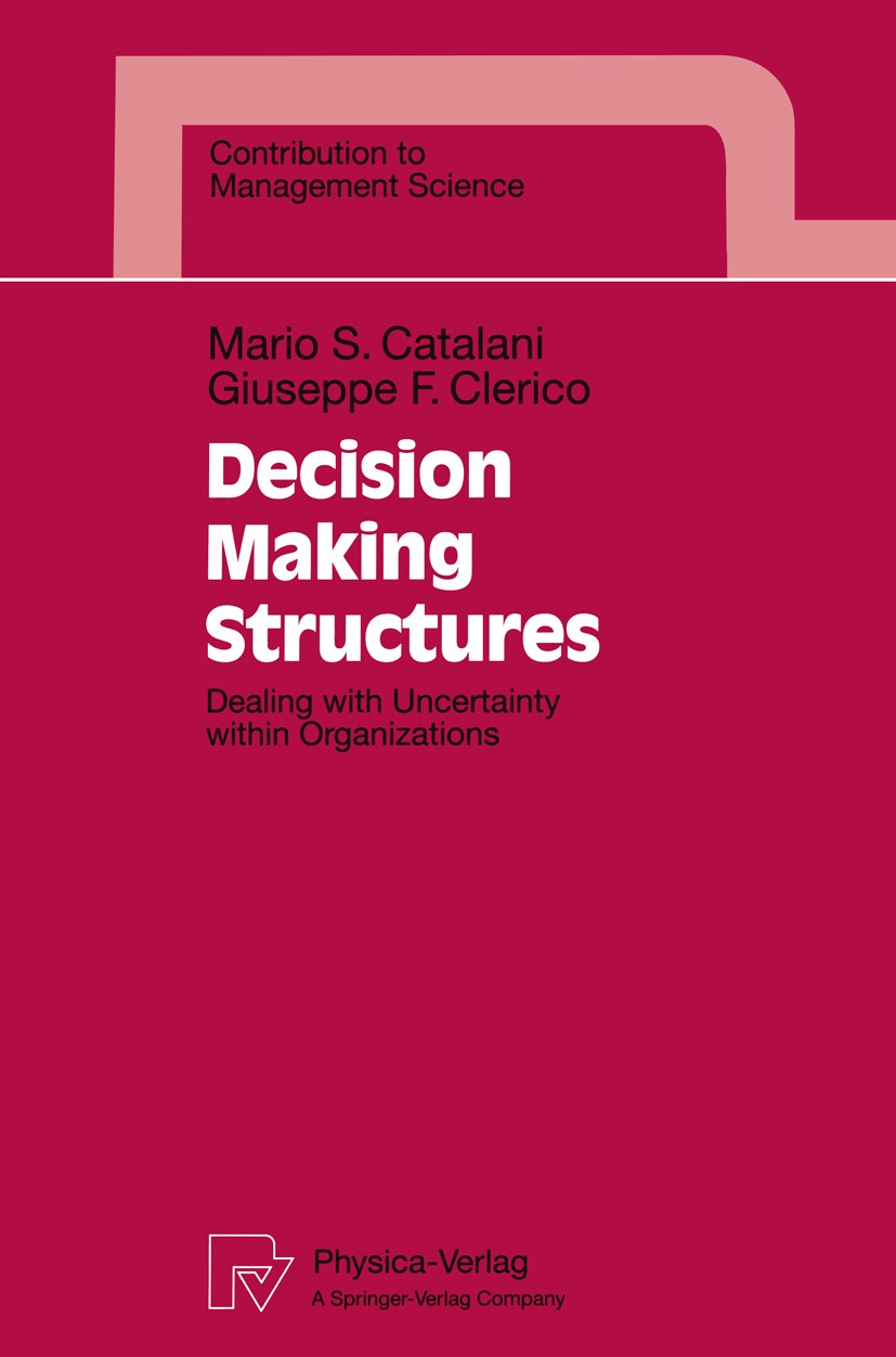 Titlebook: Decision Making Structures; Dealing with Uncerta Mario S. Catalani,Giuseppe F. Clerico Book 1996 Department of Economics, University of Tor Titlebook: Decision Making Structures; Dealing with Uncerta Mario S. Catalani,Giuseppe F. Clerico Book 1996 Department of Economics, University of Tor