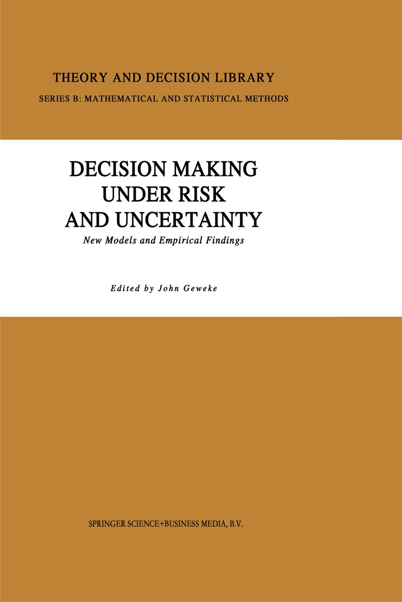 Titlebook: Decision Making Under Risk and Uncertainty; New Models and Empir John Geweke Book 1992 Springer Science+Business Media Dordrecht 1992 Chang Titlebook: Decision Making Under Risk and Uncertainty; New Models and Empir John Geweke Book 1992 Springer Science+Business Media Dordrecht 1992 Chang