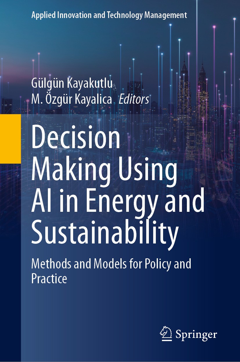 Titlebook: Decision Making Using AI in Energy and Sustainability; Methods and Models f Gülgün Kayakutlu,M. Özgür Kayalica Book 2023 The Editor(s) (if Titlebook: Decision Making Using AI in Energy and Sustainability; Methods and Models f Gülgün Kayakutlu,M. Özgür Kayalica Book 2023 The Editor(s) (if