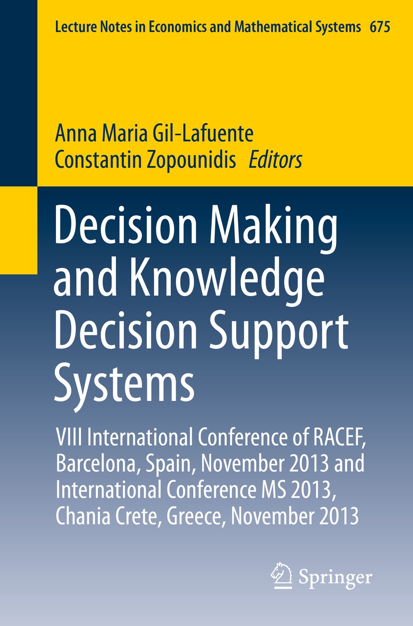 Titlebook: Decision Making and Knowledge Decision Support Systems; VIII International C Anna Maria Gil-Lafuente,Constantin Zopounidis Book 2015 Spring Titlebook: Decision Making and Knowledge Decision Support Systems; VIII International C Anna Maria Gil-Lafuente,Constantin Zopounidis Book 2015 Spring
