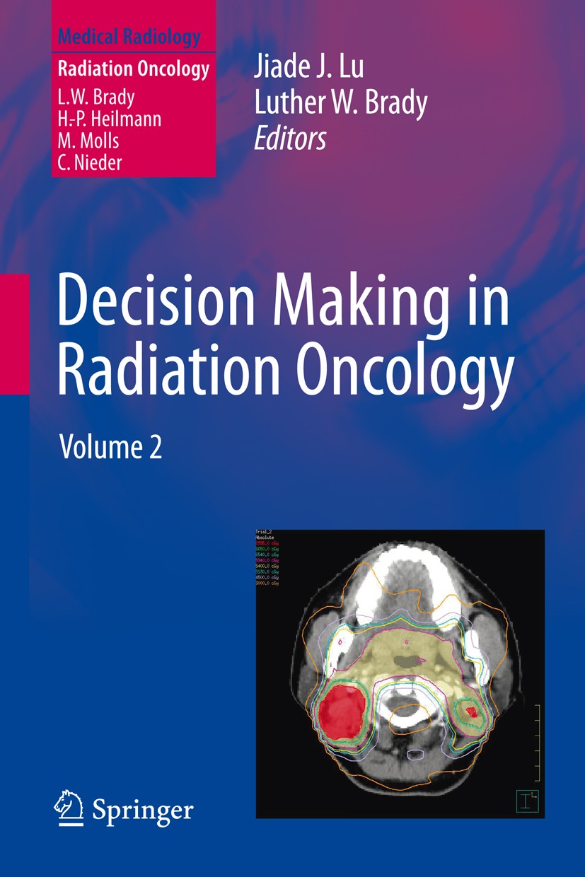 Titlebook: Decision Making in Radiation Oncology; Volume 2 Jiade J. Lu,Luther W. Brady Book 2011 Springer-Verlag Berlin Heidelberg 2011 Cancer treatme Titlebook: Decision Making in Radiation Oncology; Volume 2 Jiade J. Lu,Luther W. Brady Book 2011 Springer-Verlag Berlin Heidelberg 2011 Cancer treatme