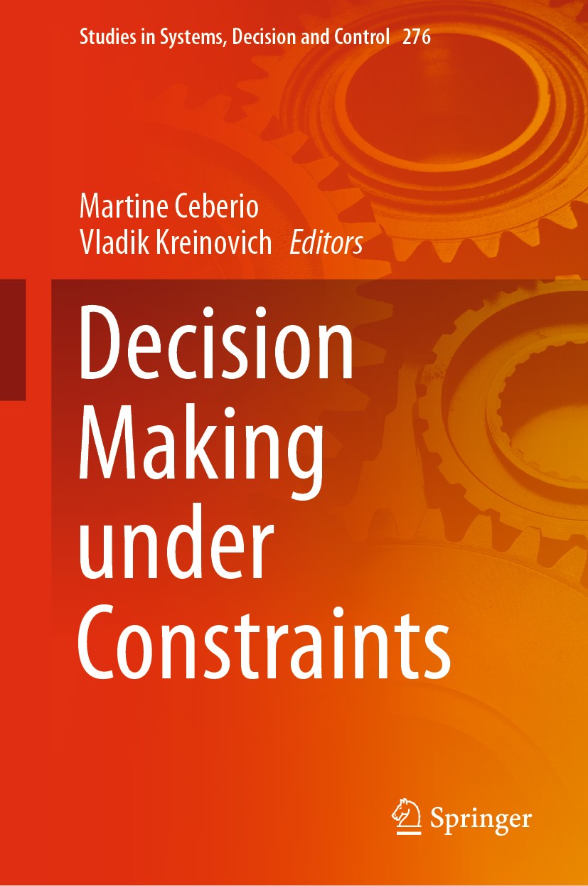 Titlebook: Decision Making under Constraints; Martine Ceberio,Vladik Kreinovich Book 2020 Springer Nature Switzerland AG 2020 Computational Intellige Titlebook: Decision Making under Constraints; Martine Ceberio,Vladik Kreinovich Book 2020 Springer Nature Switzerland AG 2020 Computational Intellige