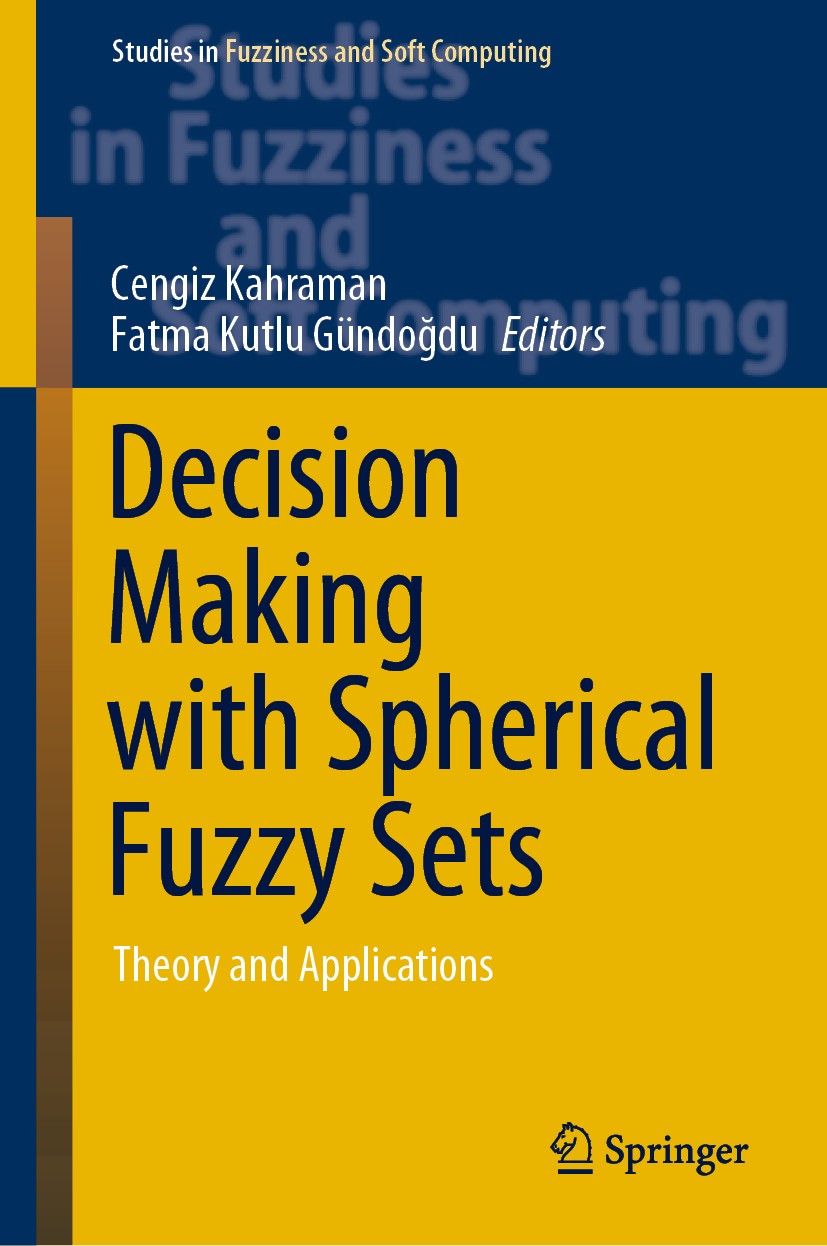 Titlebook: Decision Making with Spherical Fuzzy Sets; Theory and Applicati Cengiz Kahraman,Fatma Kutlu Gündoğdu Book 2021 Springer Nature Switzerland Titlebook: Decision Making with Spherical Fuzzy Sets; Theory and Applicati Cengiz Kahraman,Fatma Kutlu Gündoğdu Book 2021 Springer Nature Switzerland