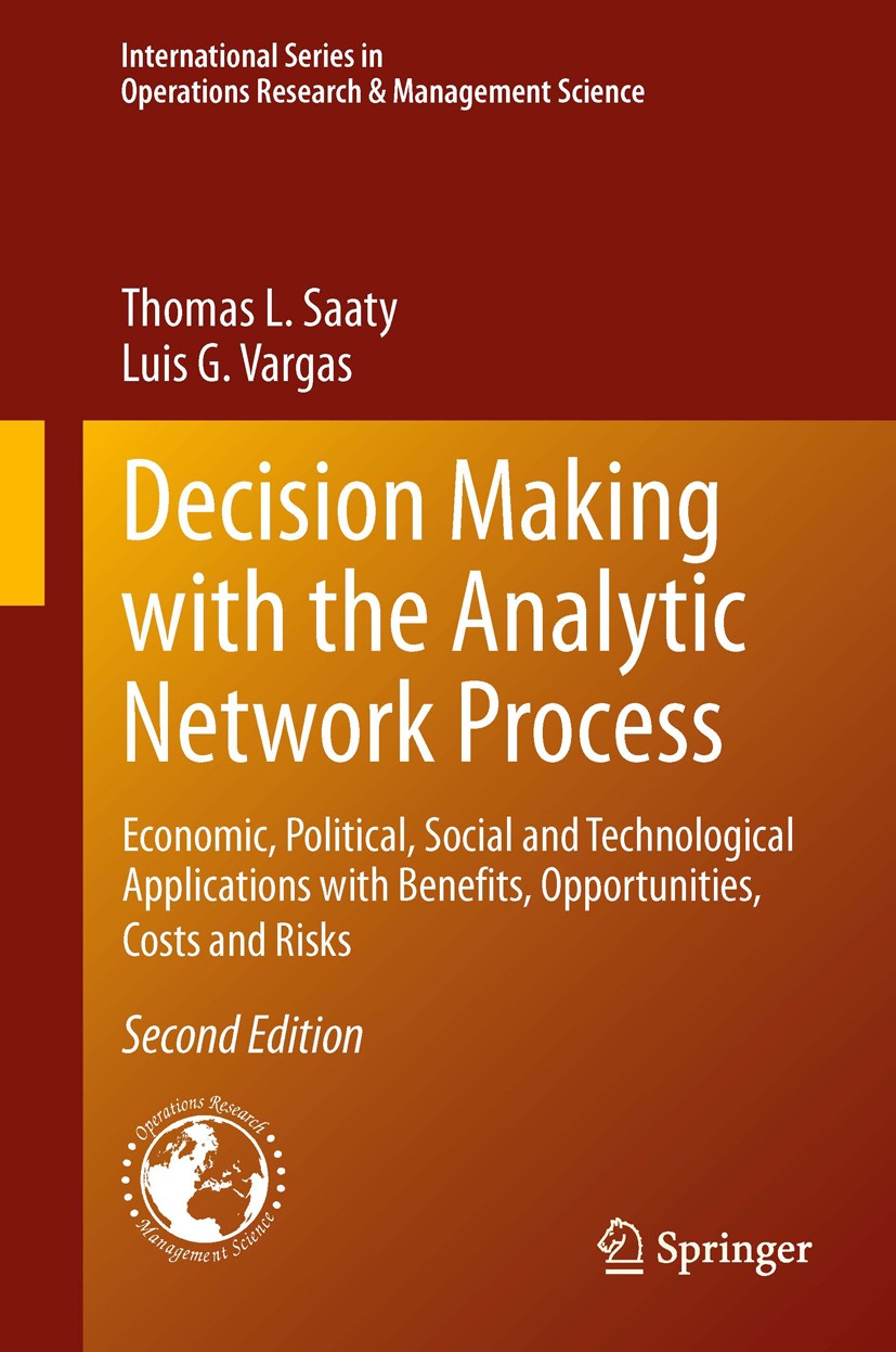 Titlebook: Decision Making with the Analytic Network Process; Economic, Political, Thomas L. Saaty,Luis G. Vargas Book 2013Latest edition Springer Sci Titlebook: Decision Making with the Analytic Network Process; Economic, Political, Thomas L. Saaty,Luis G. Vargas Book 2013Latest edition Springer Sci