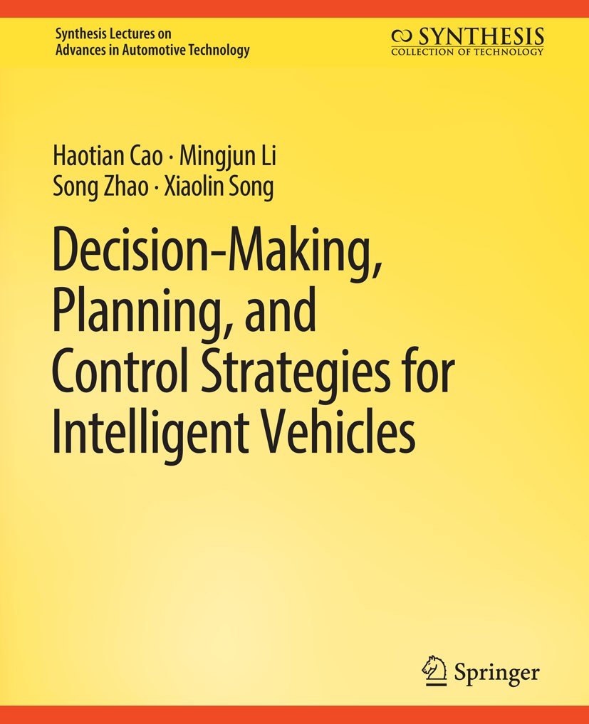 Titlebook: Decision Making, Planning, and Control Strategies for Intelligent Vehicles; Haotian Cao,Mingjun Li,Xiaolin Song Book 2020 Springer Nature Titlebook: Decision Making, Planning, and Control Strategies for Intelligent Vehicles; Haotian Cao,Mingjun Li,Xiaolin Song Book 2020 Springer Nature