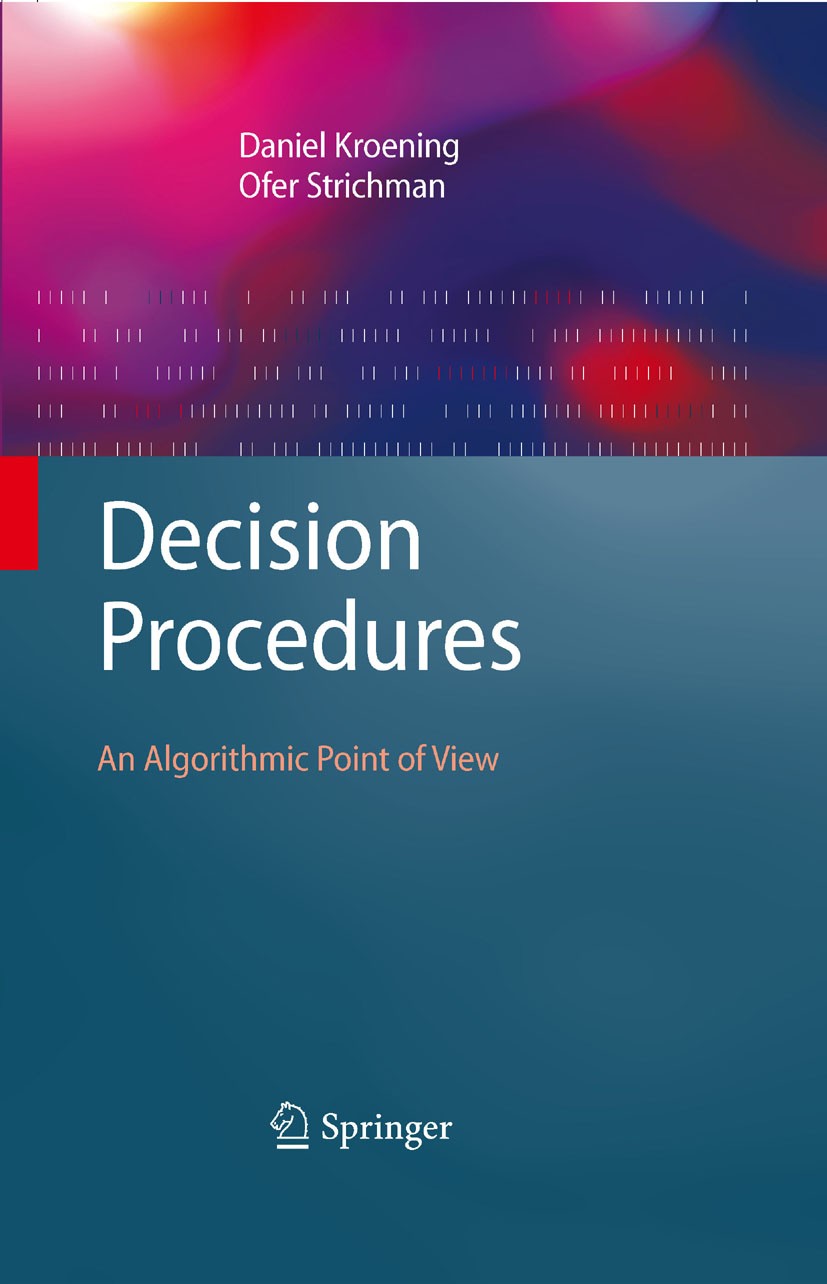 Titlebook: Decision Procedures; An Algorithmic Point Daniel Kroening,Ofer Strichman Textbook 20081st edition Springer-Verlag Berlin Heidelberg 2008 Al Titlebook: Decision Procedures; An Algorithmic Point Daniel Kroening,Ofer Strichman Textbook 20081st edition Springer-Verlag Berlin Heidelberg 2008 Al