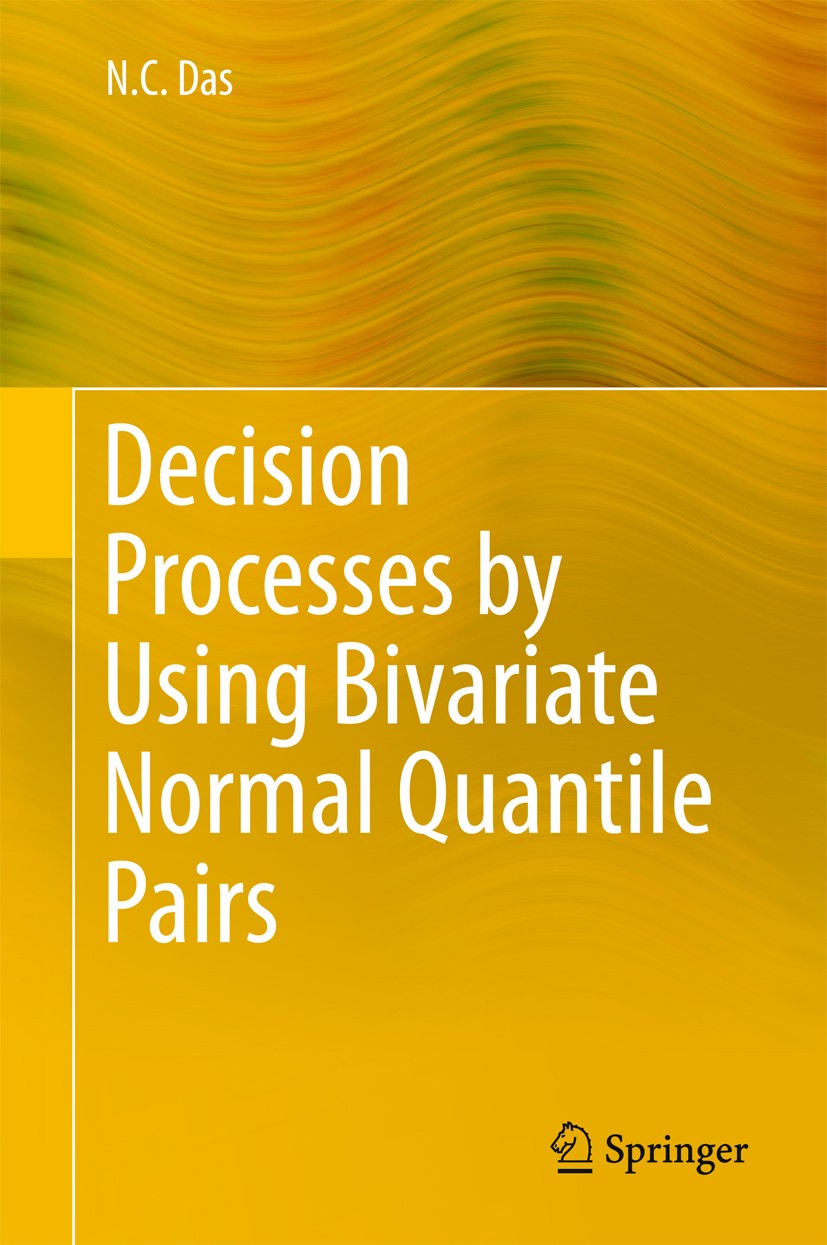 Titlebook: Decision Processes by Using Bivariate Normal Quantile Pairs; N. C. Das Book 2015 The Editor(s) (if applicable) and The Author(s), under ex Titlebook: Decision Processes by Using Bivariate Normal Quantile Pairs; N. C. Das Book 2015 The Editor(s) (if applicable) and The Author(s), under ex