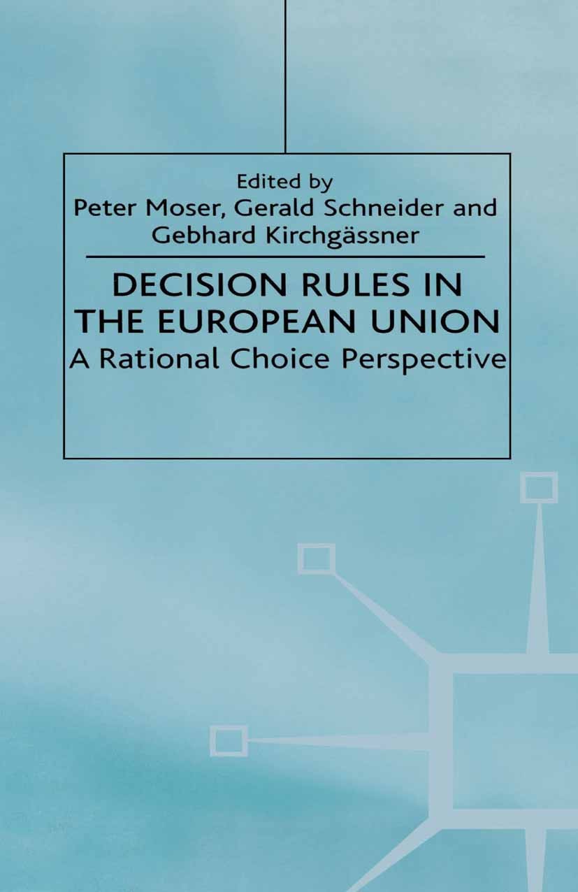 Titlebook: Decision Rules in the European Union; A Rational Choice Pe Peter Moser (Lecturer in Economics),Gerald Schneid Book 2000 Palgrave Macmillan, Titlebook: Decision Rules in the European Union; A Rational Choice Pe Peter Moser (Lecturer in Economics),Gerald Schneid Book 2000 Palgrave Macmillan,