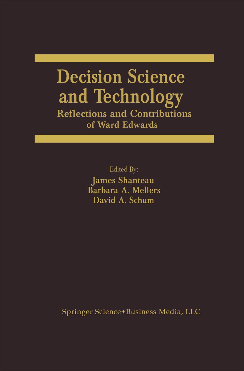 Titlebook: Decision Science and Technology; Reflections on the C James Shanteau,Barbara A. Mellers,David A. Schum Book 1999 Springer Science+Business Titlebook: Decision Science and Technology; Reflections on the C James Shanteau,Barbara A. Mellers,David A. Schum Book 1999 Springer Science+Business