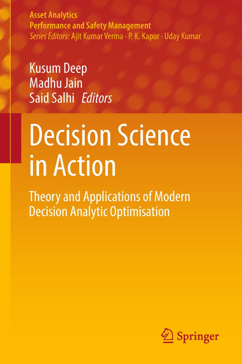Titlebook: Decision Science in Action; Theory and Applicati Kusum Deep,Madhu Jain,Said Salhi Book 2019 Springer Nature Singapore Pte Ltd. 2019 Optimiz Titlebook: Decision Science in Action; Theory and Applicati Kusum Deep,Madhu Jain,Said Salhi Book 2019 Springer Nature Singapore Pte Ltd. 2019 Optimiz