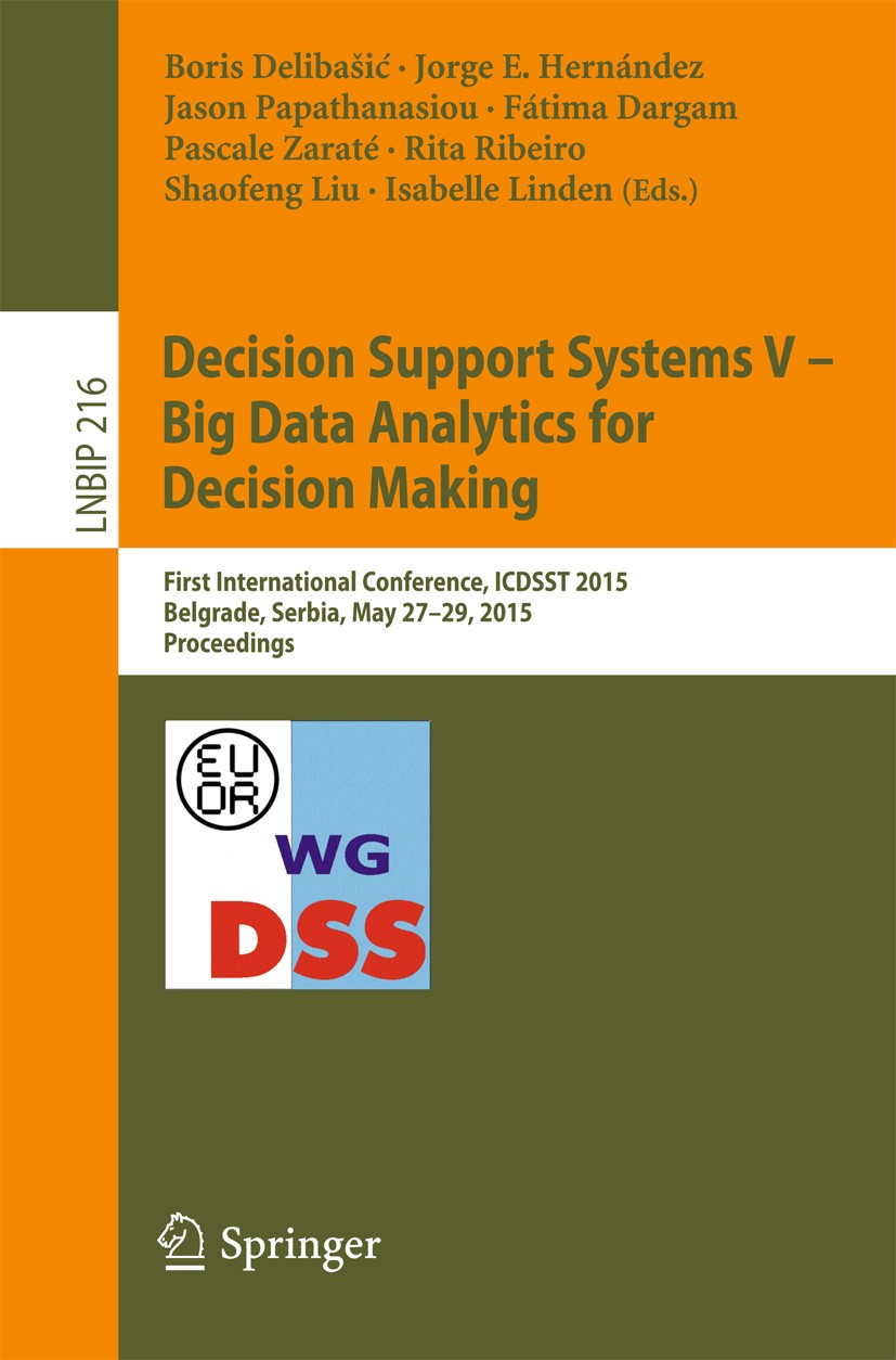 Titlebook: Decision Support Systems V – Big Data Analytics for Decision Making; First International Boris Delibašić,Jorge E. Hernández,Isabelle Linde Titlebook: Decision Support Systems V – Big Data Analytics for Decision Making; First International Boris Delibašić,Jorge E. Hernández,Isabelle Linde