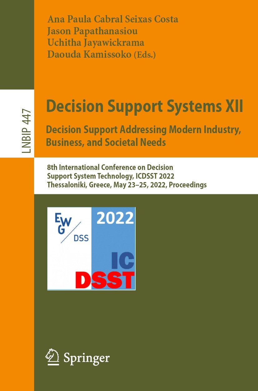 Titlebook: Decision Support Systems XII: Decision Support Addressing Modern Industry, Business, and Societal Ne; 8th International Co Ana Paula Cabral Titlebook: Decision Support Systems XII: Decision Support Addressing Modern Industry, Business, and Societal Ne; 8th International Co Ana Paula Cabral