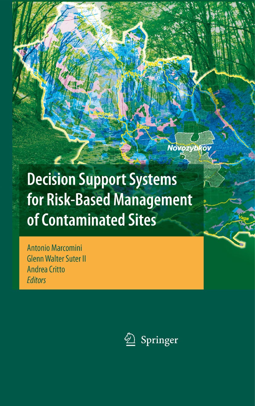 Titlebook: Decision Support Systems for Risk-Based Management of Contaminated Sites; Antonio Marcomini,Glenn Walter Suter II,Andrea Cri Book 2009 Spr Titlebook: Decision Support Systems for Risk-Based Management of Contaminated Sites; Antonio Marcomini,Glenn Walter Suter II,Andrea Cri Book 2009 Spr
