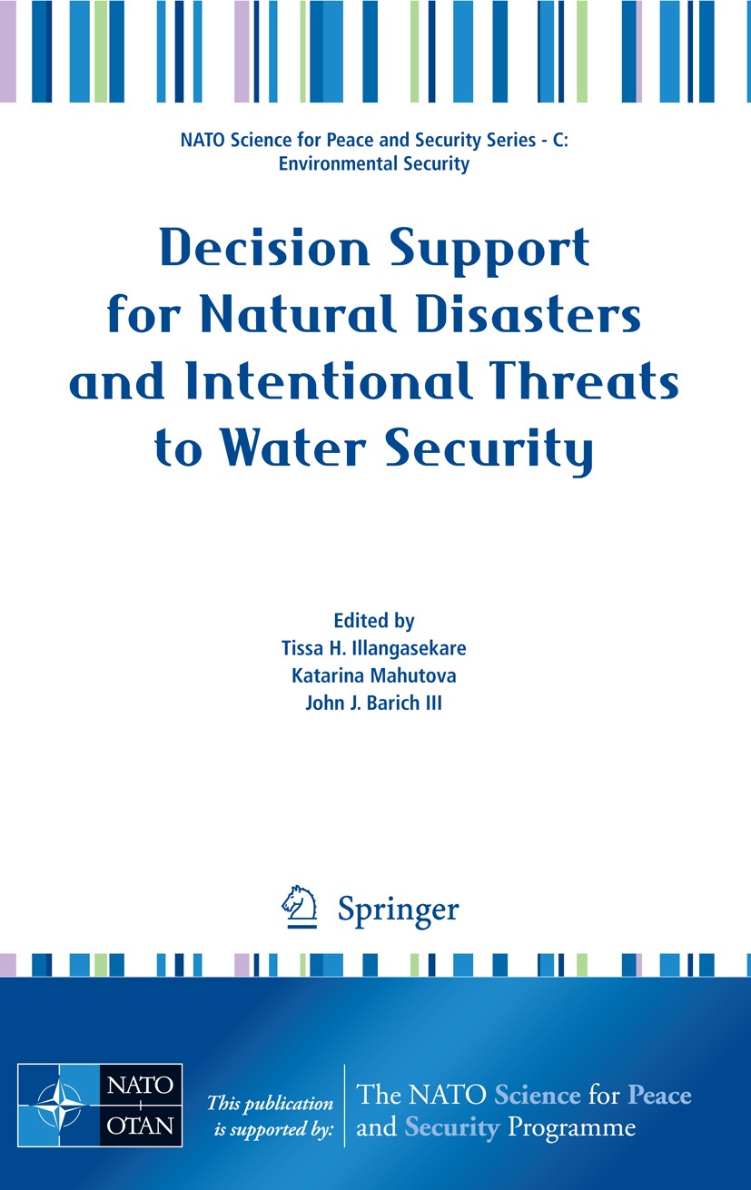Titlebook: Decision Support for Natural Disasters and Intentional Threats to Water Security; Tissa H. Illangasekare,Katarina Mahutova,John J. B Confe Titlebook: Decision Support for Natural Disasters and Intentional Threats to Water Security; Tissa H. Illangasekare,Katarina Mahutova,John J. B Confe