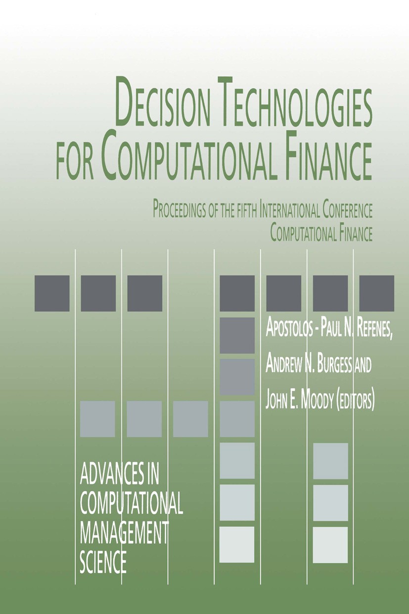 Titlebook: Decision Technologies for Computational Finance; Proceedings of the f Apostolos-Paul N. Refenes,Andrew N. Burgess,John E Conference proceed Titlebook: Decision Technologies for Computational Finance; Proceedings of the f Apostolos-Paul N. Refenes,Andrew N. Burgess,John E Conference proceed