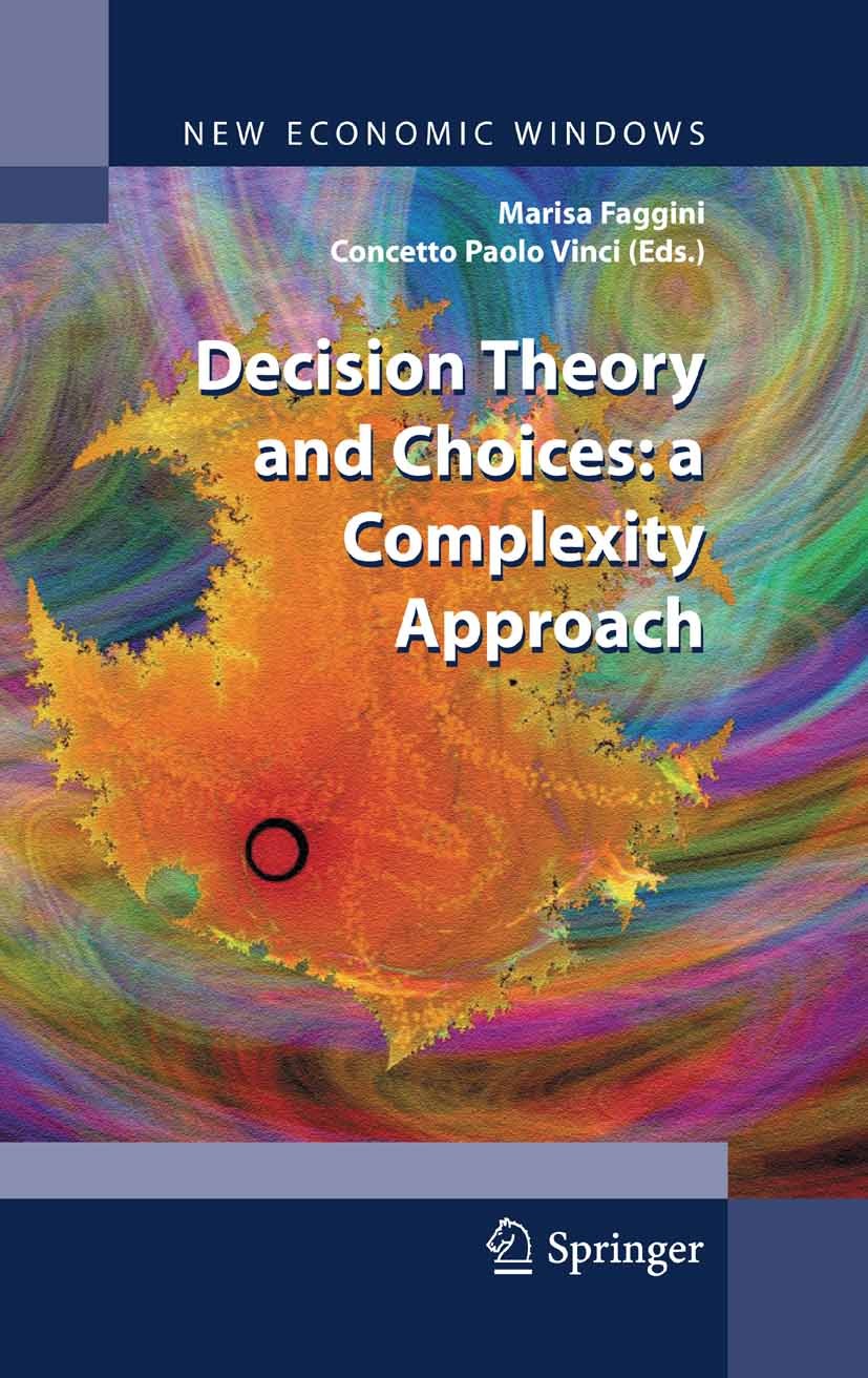 Titlebook: Decision Theory and Choices: a Complexity Approach; Marisa Faggini,Concetto Paolo Vinci Conference proceedings 2010 Springer-Verlag Milan Titlebook: Decision Theory and Choices: a Complexity Approach; Marisa Faggini,Concetto Paolo Vinci Conference proceedings 2010 Springer-Verlag Milan