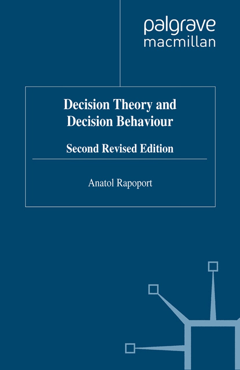 Titlebook: Decision Theory and Decision Behaviour; Anatol Rapoport Book 1998Latest edition Anatol Rapoport 1998 cognitive psychology.decision theory. Titlebook: Decision Theory and Decision Behaviour; Anatol Rapoport Book 1998Latest edition Anatol Rapoport 1998 cognitive psychology.decision theory.