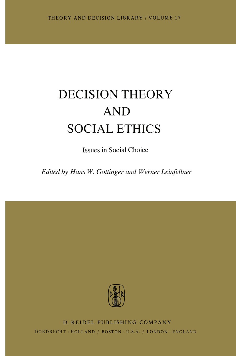 Titlebook: Decision Theory and Social Ethics; Issues in Social Cho Hans W. Gottinger,Werner Leinfellner Book 1978 D. Reidel Publishing Company, Dordre Titlebook: Decision Theory and Social Ethics; Issues in Social Cho Hans W. Gottinger,Werner Leinfellner Book 1978 D. Reidel Publishing Company, Dordre
