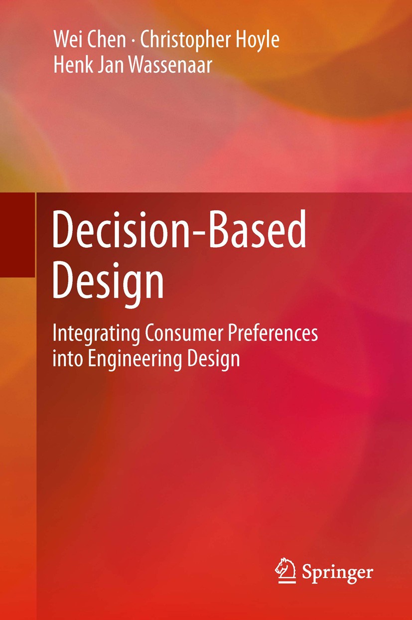 Titlebook: Decision-Based Design; Integrating Consumer Wei Chen,Christopher Hoyle,Henk Jan Wassenaar Book 2013 Springer-Verlag London 2013 Choice Mode Titlebook: Decision-Based Design; Integrating Consumer Wei Chen,Christopher Hoyle,Henk Jan Wassenaar Book 2013 Springer-Verlag London 2013 Choice Mode