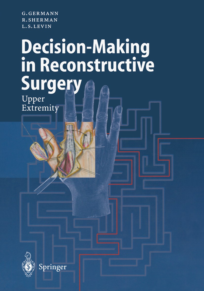 Titlebook: Decision-Making in Reconstructive Surgery; Upper Extremity G. Germann,R. Sherman,L. S. Levin Book 2000 Springer Verlag Berlin Heidelberg 20 Titlebook: Decision-Making in Reconstructive Surgery; Upper Extremity G. Germann,R. Sherman,L. S. Levin Book 2000 Springer Verlag Berlin Heidelberg 20
