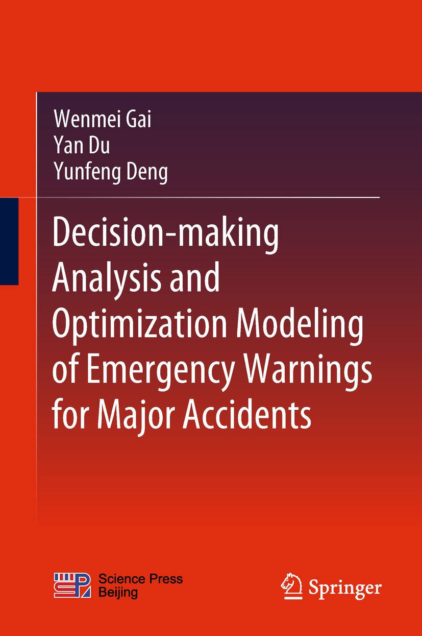 Titlebook: Decision-making Analysis and Optimization Modeling of Emergency Warnings for Major Accidents; Wenmei Gai,Yan Du,Yunfeng Deng Book 2019 Sci Titlebook: Decision-making Analysis and Optimization Modeling of Emergency Warnings for Major Accidents; Wenmei Gai,Yan Du,Yunfeng Deng Book 2019 Sci