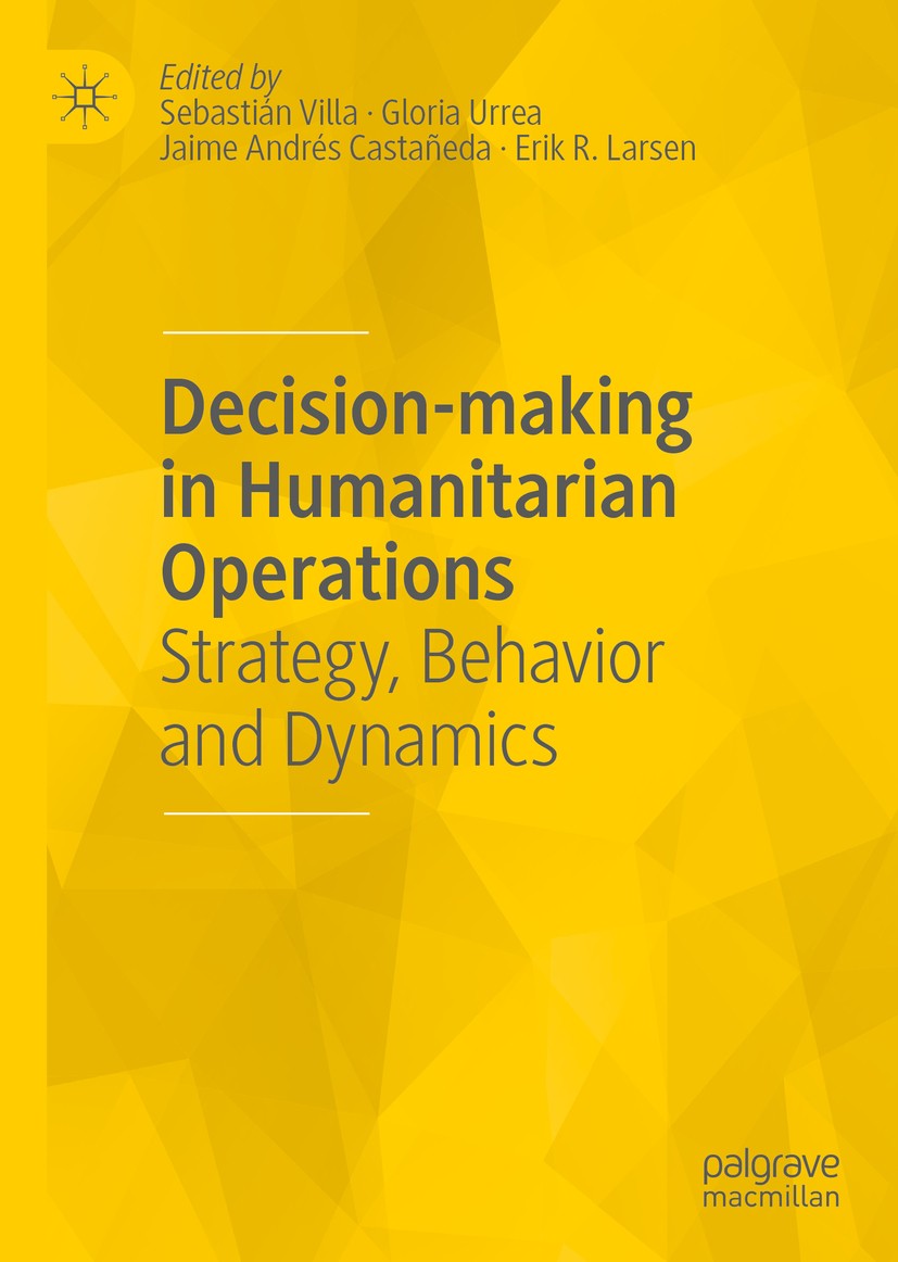 Titlebook: Decision-making in Humanitarian Operations; Strategy, Behavior a Sebastián Villa,Gloria Urrea,Erik R. Larsen Book 2019 The Editor(s) (if ap Titlebook: Decision-making in Humanitarian Operations; Strategy, Behavior a Sebastián Villa,Gloria Urrea,Erik R. Larsen Book 2019 The Editor(s) (if ap
