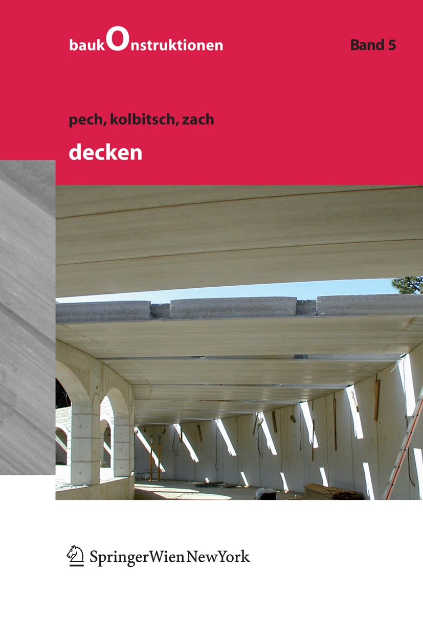 Titlebook: Decken; Anton Pech,Andreas Kolbitsch,Franz Zach Textbook 2006Latest edition Springer-Verlag Vienna 2006 Balkone.Brandschutz.Gewölbe.Holzde Titlebook: Decken; Anton Pech,Andreas Kolbitsch,Franz Zach Textbook 2006Latest edition Springer-Verlag Vienna 2006 Balkone.Brandschutz.Gewölbe.Holzde