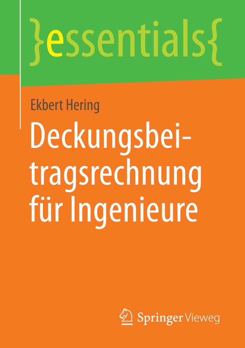 Titlebook: Deckungsbeitragsrechnung für Ingenieure; Ekbert Hering Book 2014 Springer Fachmedien Wiesbaden GmbH, ein Teil von Springer Nature 2014 Bre Titlebook: Deckungsbeitragsrechnung für Ingenieure; Ekbert Hering Book 2014 Springer Fachmedien Wiesbaden GmbH, ein Teil von Springer Nature 2014 Bre