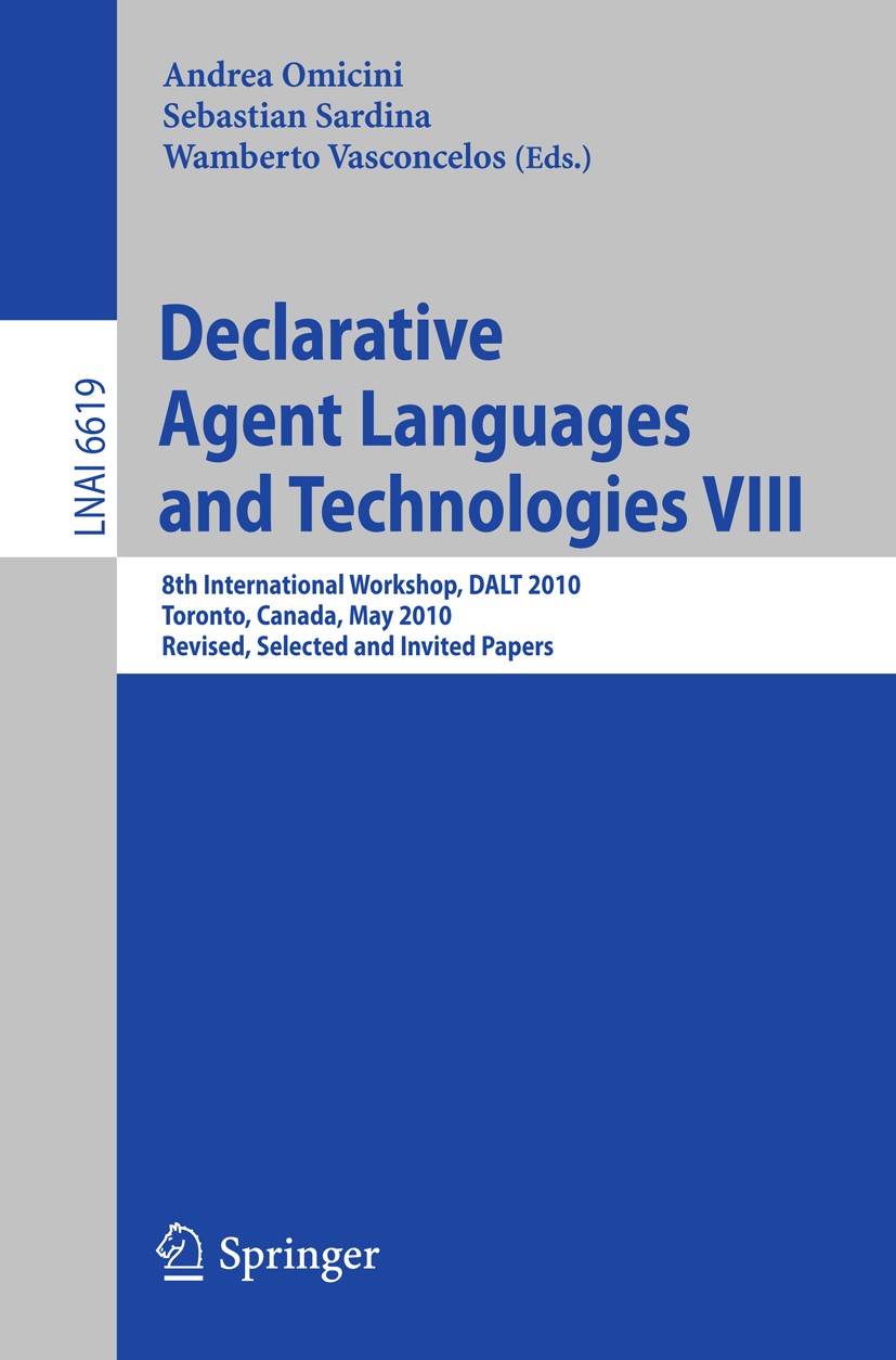 Titlebook: Declarative Agent Languages and Technologies VIII; 8th International Wo Andrea Omicini,Sebastian Sardina,Wamberto Vasconce Conference proce Titlebook: Declarative Agent Languages and Technologies VIII; 8th International Wo Andrea Omicini,Sebastian Sardina,Wamberto Vasconce Conference proce