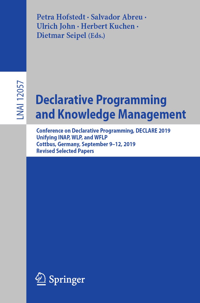 Titlebook: Declarative Programming and Knowledge Management; Conference on Declar Petra Hofstedt,Salvador Abreu,Dietmar Seipel Conference proceedings Titlebook: Declarative Programming and Knowledge Management; Conference on Declar Petra Hofstedt,Salvador Abreu,Dietmar Seipel Conference proceedings
