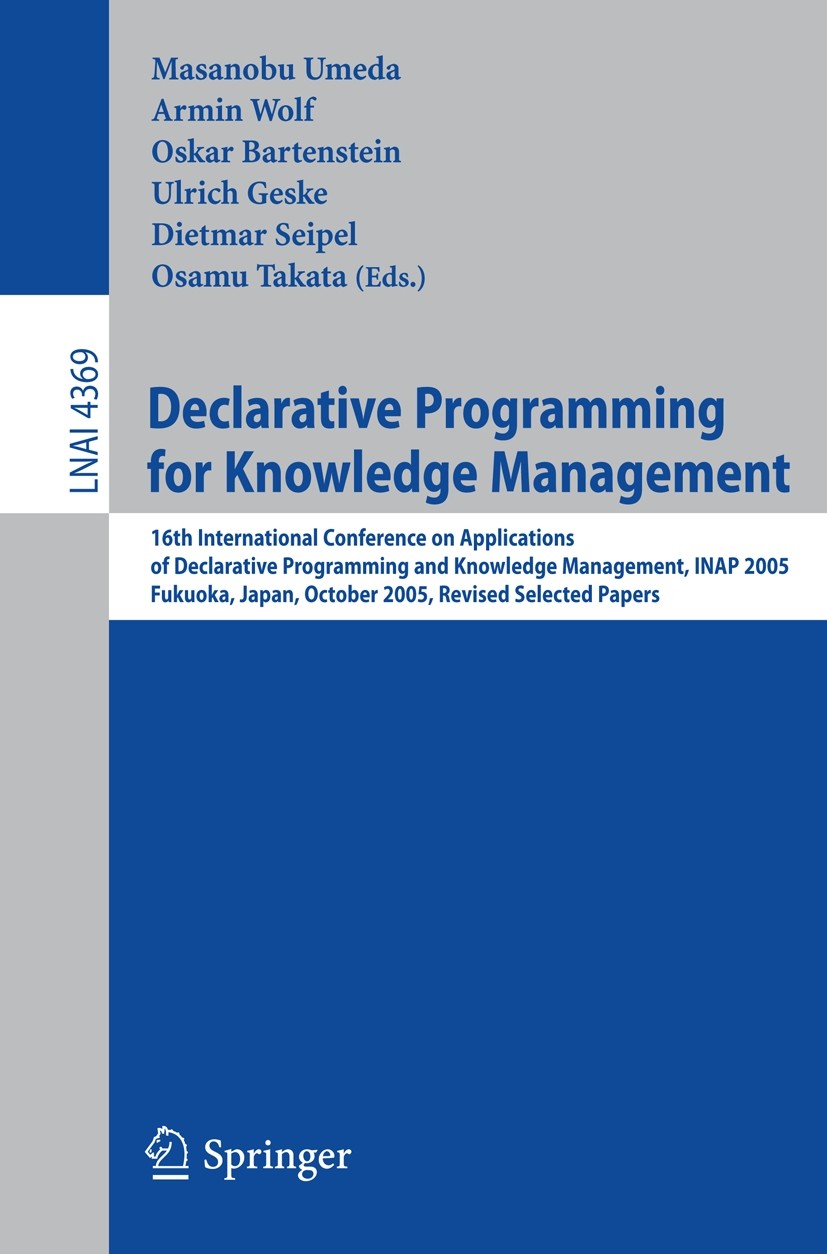 Titlebook: Declarative Programming for Knowledge Management; 16th International C Masanobu Umeda,Armin Wolf,Osamu Takata Conference proceedings 2006 S Titlebook: Declarative Programming for Knowledge Management; 16th International C Masanobu Umeda,Armin Wolf,Osamu Takata Conference proceedings 2006 S