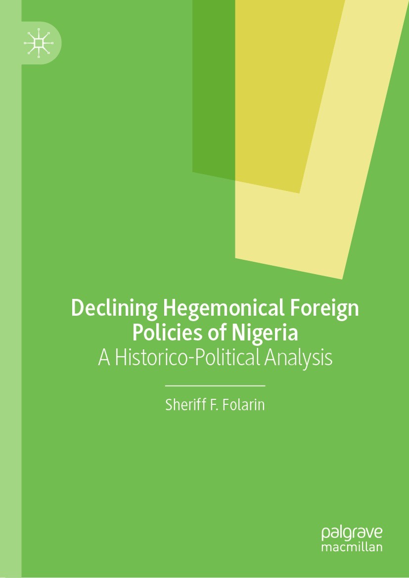 Titlebook: Declining Hegemonical Foreign Policies of Nigeria; A Historico-Politica Sheriff F. Folarin Book 2024 The Editor(s) (if applicable) and The Titlebook: Declining Hegemonical Foreign Policies of Nigeria; A Historico-Politica Sheriff F. Folarin Book 2024 The Editor(s) (if applicable) and The