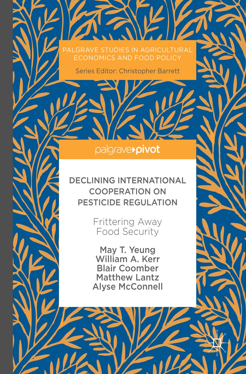 Titlebook: Declining International Cooperation on Pesticide Regulation; Frittering Away Food May T. Yeung,William A. Kerr,Alyse McConnell Book 2017 Th Titlebook: Declining International Cooperation on Pesticide Regulation; Frittering Away Food May T. Yeung,William A. Kerr,Alyse McConnell Book 2017 Th