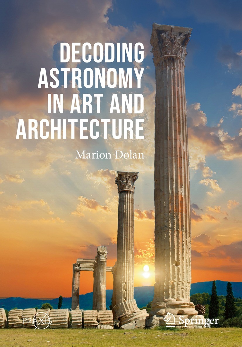 Titlebook: Decoding Astronomy in Art and Architecture; Marion Dolan Book 2021 The Editor(s) (if applicable) and The Author(s), under exclusive licens Titlebook: Decoding Astronomy in Art and Architecture; Marion Dolan Book 2021 The Editor(s) (if applicable) and The Author(s), under exclusive licens